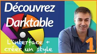 Découvrez Darktable 1/3 (pour débutants): Interface et création d'un style