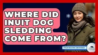 Where Did Inuit Dog Sledding Come From? - Polar Regions Uncovered