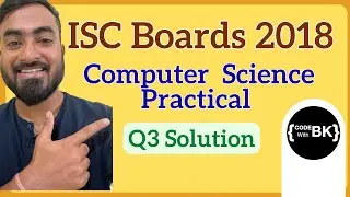 ISC Class 12 Computer Science Boards Practical 2018 | Question 3 Solution (Step-by-Step)