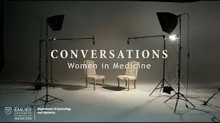 Emory Department of Gynecology and Obstetrics: CONVERSATIONS: Women in Medicine