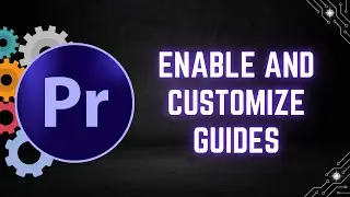 How to Enable and Customize Guides in Premiere Pro