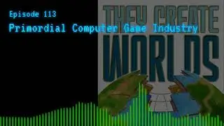 TCW 113 - Primordial Computer Game Industry