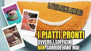 La vita negli anni 80 - I piatti pronti (e i Sofficini non sorridevano, oh!)