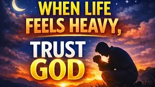 A Powerful Prayer for Trusting God in Hard Times | When Life Feels Heavy trust God 🙏