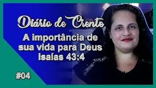 04 - A import&acirc;ncia de sua vida para Deus. Isa&iacute;as 43:4