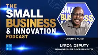 DETV Small Business & Innovation Podcast | Lyron Deputy, CEO | Delaware Sleep Disorder Center