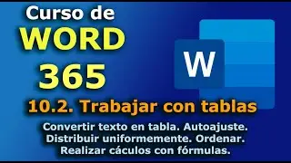 ►► Curso de MS Word 365 - 2023. 10.2. Trabajar con TABLAS. Ordenar. Convertir. Fórmulas. Autoajuste.