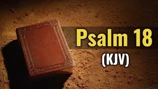The Holy Bible - Psalm 18 (King James Version) | Audio.