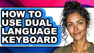 How to Use Dual Language Keyboard (only Way)