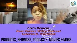 Liz Review Dear Future Wifey Podcast Re-Review#LaterrasWhitfield#PurposePartner #DatingWithIntention