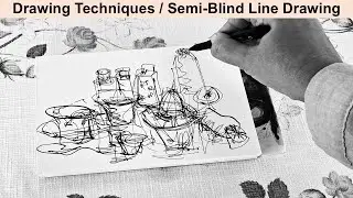 Drawing Techniques / Toward Abstraction / Observing the Still Life Through Line /Semi-Blind Drawing