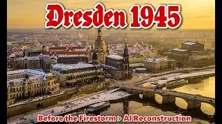 Dresden's 1945 Final Hours &ndash; A City About to Disappear (AI Reconstruction)