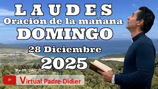 Laudes de hoy Domingo 28 Diciembre 2025. SAGRADA FAMILIA. ORACIÓN DE LA MAÑANA. Padre Didier