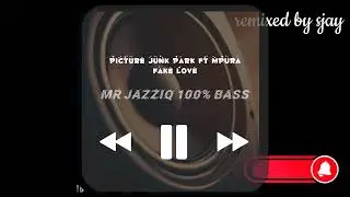 Picture junk park by Mpura ft fake love and Mr jazziq [remixed by Dj sjaay 1000% bass]&reg;