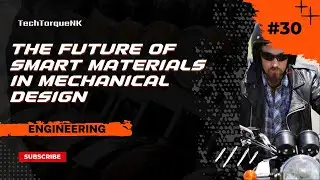 The Future of Smart Materials in Mechanical Design | Mechanicals Facts & Info @TechTorqueNK