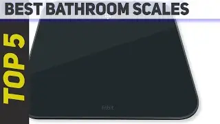 Top 5 Best Bathroom Scales of 2022?
