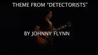 DETECTORISTS THEME TUNE - JOHNNY FLYNN. CHARLIE LAFFER