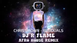 Chris Brown - Residuals (DJ R Flame Afro House Remix)