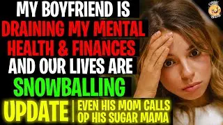 My Boyfriend Is Draining My Mental Health & Finances And Our Lives Are Snowballing r/Relationships