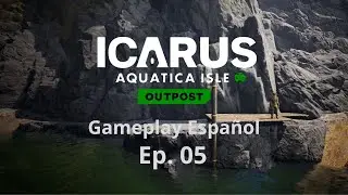 ICARUS Aquatica Isle Outpost/Gameplay en Espa&ntilde;ol - Ep05