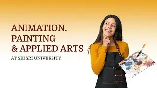 Admissions are now open for BFA in Animation, Painting & Applied Arts at Sri Sri University
