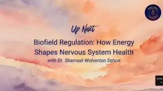 Dr. Sharnael Wolverton Sehon-Biofield Regulation: How Energy Shapes Nervous System Health