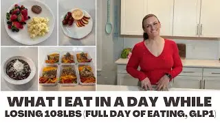 What I Eat In A Day While Losing 108lbs (WIEIAD, Weight Loss, GLP1)