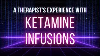 A Therapist's Experience with Ketmaine Infusions | Featuring Trevor Bidstrup, MA, LPC, LMHC