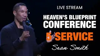 Live Stream - Heaven&rsquo;s Blueprint Conference &ndash; Sean Smith &ndash; Service 5