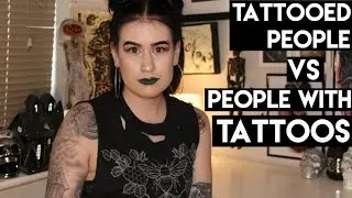 Tattooed People VS People With Tattoos