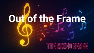 Out of the Frame (by The Mixed Genre)