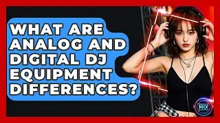 What Are Analog And Digital DJ Equipment Differences? - Electronic Mix Masters