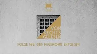 &raquo;Der Hegemonie entgegen&laquo; | Von rechts gelesen #168