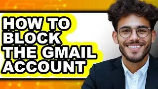 How to Block the Gmail Account - Easy Guide