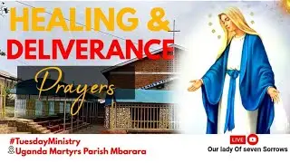 HEALING AND DELIVERANCE PRAYERS AT UGANDA MARTYRS PARISH