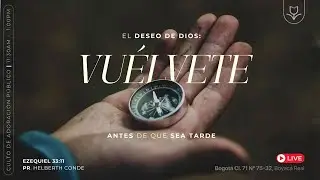 El Deseo de Dios, Vuélvete antes que sea tarde Ezq 33-11