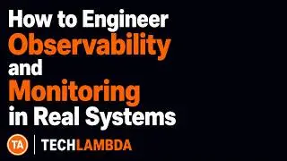 How to Engineer Observability and Monitoring in Real Systems