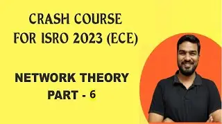 Crash Course for ISRO -2023 (ECE)/Network Theory -Part 6
