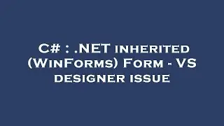 C# : .NET inherited (WinForms) Form - VS designer issue