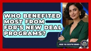 Who Benefited Most From FDR's New Deal Programs? - Inside the Executive Branch