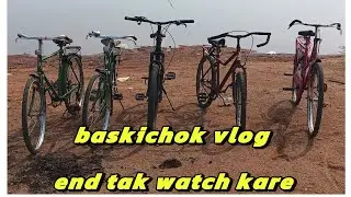 baskichok vlog end tak watch kare full enjoy😊