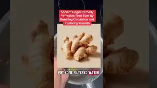 Ancient Ginger Remedy Refreshes Tired Eyes by Boosting Circulation and Restoring Warmth