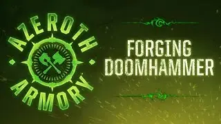 Azeroth Armory: Forging Doomhammer