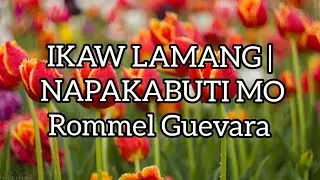 IKAW LAMANG | NAPAKABUTI MO AMING DIYOS AMA ( Rommel Guevara)