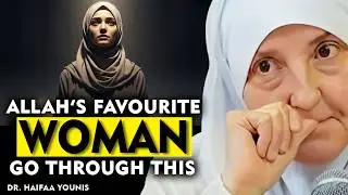 Allah&rsquo;s Favorite Women Are Given Heavy Tests for a Higher Purpose | Dr. Haifaa Younis