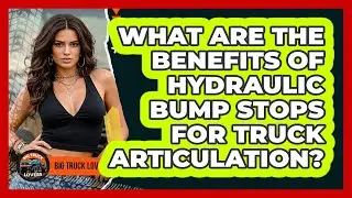 What Are The Benefits Of Hydraulic Bump Stops For Truck Articulation? - Big Truck Lovers
