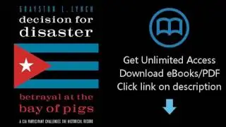 Download Decision for Disaster: Betrayal at the Bay of Pigs [P.D.F]