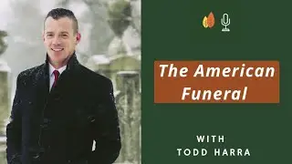 The Evolution of the American Funeral with Todd Harra | EOLU Podcast