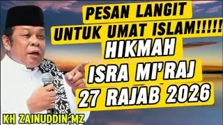 HIKMAH ISRA MI’RAJ 27 RAJAB 2026 (16 JANUARI) – PESAN LANGIT UNTUK UMAT ISLAM | KH ZAINUDDIN MZ