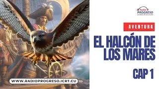 Radio Progreso Cuba: El halcón de los mares/ CAP 1